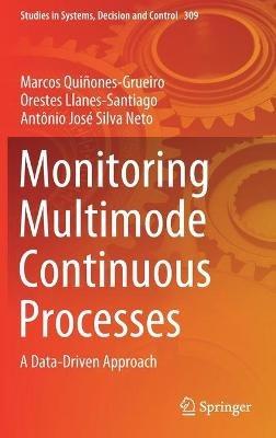 Monitoring Multimode Continuous Processes: A Data-Driven Approach - Marcos Quiñones-Grueiro,Orestes Llanes-Santiago,Antônio José Silva Neto - cover