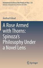 A Rose Armed with Thorns: Spinoza’s Philosophy Under a Novel Lens
