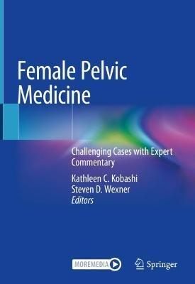 Female Pelvic Medicine: Challenging Cases with Expert Commentary - cover