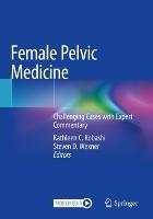 Female Pelvic Medicine: Challenging Cases with Expert Commentary - cover