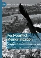 Post-Conflict Memorialization: Missing Memorials, Absent Bodies - cover