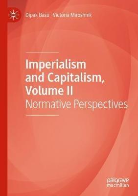 Imperialism and Capitalism, Volume II: Normative Perspectives - Dipak Basu,Victoria Miroshnik - cover