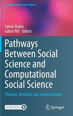 Pathways Between Social Science and Computational Social Science: Theories, Methods, and Interpretations - cover