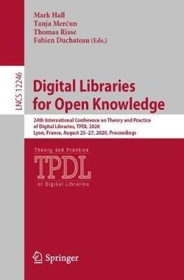Digital Libraries for Open Knowledge: 24th International Conference on Theory and Practice of Digital Libraries, TPDL 2020, Lyon, France, August 25–27, 2020, Proceedings - cover