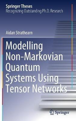 Modelling Non-Markovian Quantum Systems Using Tensor Networks - Aidan Strathearn - cover