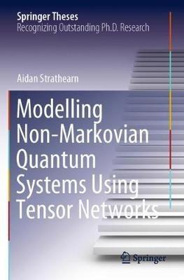 Modelling Non-Markovian Quantum Systems Using Tensor Networks - Aidan Strathearn - cover