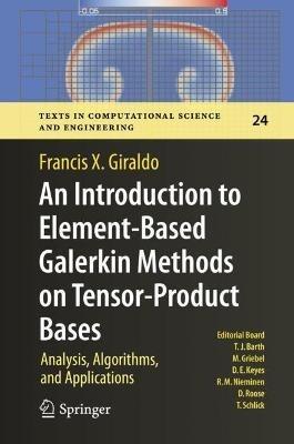 An Introduction to Element-Based Galerkin Methods on Tensor-Product Bases: Analysis, Algorithms, and Applications - Francis X. Giraldo - cover