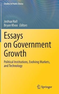 Essays on Government Growth: Political Institutions, Evolving Markets, and Technology - cover