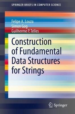 Construction of Fundamental Data Structures for Strings - Felipe A. Louza,Simon Gog,Guilherme P. Telles - cover