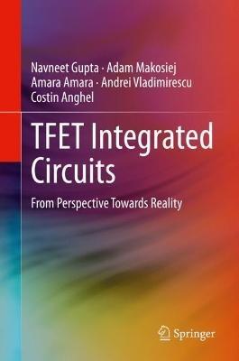 TFET Integrated Circuits: From Perspective Towards Reality - Navneet Gupta,Adam Makosiej,Amara Amara - cover
