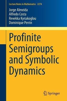 Profinite Semigroups and Symbolic Dynamics - Jorge Almeida,Alfredo Costa,Revekka Kyriakoglou - cover