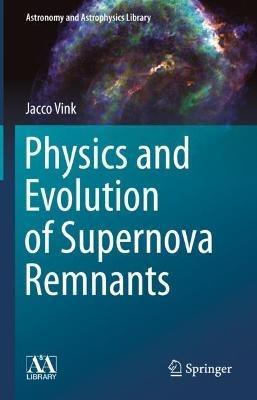 Physics and Evolution of Supernova Remnants - Jacco Vink - cover