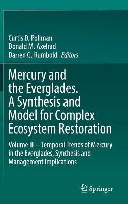 Mercury and the Everglades. A Synthesis and Model for Complex Ecosystem Restoration: Volume III – Temporal Trends of Mercury in the Everglades, Synthesis and Management Implications - cover