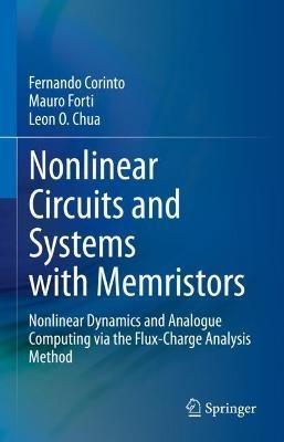 Nonlinear Circuits and Systems with Memristors: Nonlinear Dynamics and Analogue Computing via the Flux-Charge Analysis Method - Fernando Corinto,Mauro Forti,Leon O. Chua - cover