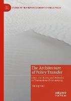 The Architecture of Policy Transfer: Ideas, Institutions and Networks in Transnational Policymaking - Tim Legrand - cover