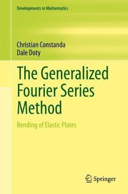 The Generalized Fourier Series Method: Bending of Elastic Plates - Christian Constanda,Dale Doty - cover