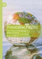 Provocative Plastics: Their Value in Design and Material Culture - cover