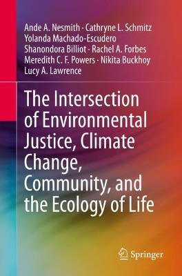 The Intersection of Environmental Justice, Climate Change, Community, and the Ecology of Life - Ande A. Nesmith,Cathryne L. Schmitz,Yolanda Machado-Escudero - cover