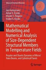 Mathematical Modelling and Numerical Analysis of Size-Dependent Structural Members in Temperature Fields: Regular and Chaotic Dynamics of Micro/Nano Beams, and Cylindrical Panels