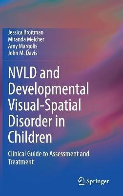 NVLD and Developmental Visual-Spatial Disorder in Children: Clinical Guide to Assessment and Treatment - Jessica Broitman,Miranda Melcher,Amy Margolis - cover