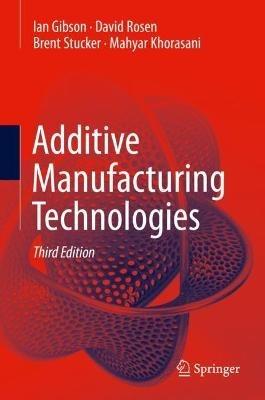 Additive Manufacturing Technologies - Ian Gibson,David Rosen,Brent Stucker - cover