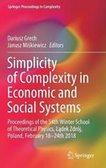 Simplicity of Complexity in Economic and Social Systems: Proceedings of the 54th Winter School of Theoretical Physics, Ladek Zdrój, Poland, February 18–24th 2018