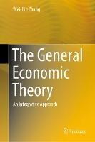 The General Economic Theory: An Integrative Approach - Wei-Bin Zhang - cover