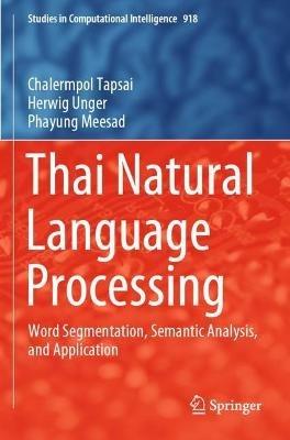 Thai Natural Language Processing: Word Segmentation, Semantic Analysis, and Application - Chalermpol Tapsai,Herwig Unger,Phayung Meesad - cover
