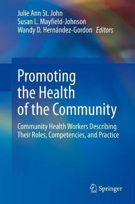 Promoting the Health of the Community: Community Health Workers Describing Their Roles, Competencies, and Practice - cover