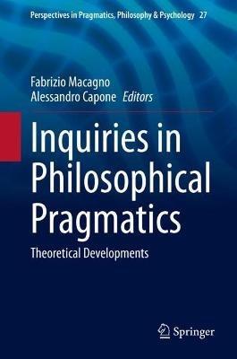 Inquiries in Philosophical Pragmatics: Theoretical Developments - cover