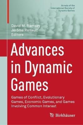 Advances in Dynamic Games: Games of Conflict, Evolutionary Games, Economic Games, and Games Involving Common Interest - cover
