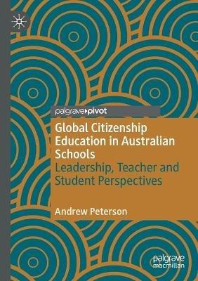 Global Citizenship Education in Australian Schools: Leadership, Teacher and Student Perspectives - Andrew Peterson - cover