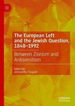 The European Left and the Jewish Question, 1848-1992: Between Zionism and Antisemitism