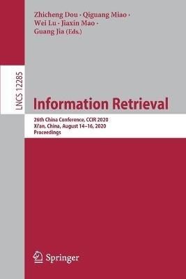 Information Retrieval: 26th China Conference, CCIR 2020, Xi'an, China, August 14–16, 2020, Proceedings - cover