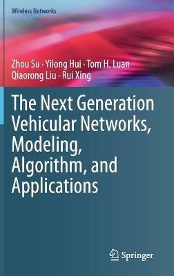The Next Generation Vehicular Networks, Modeling, Algorithm and Applications - Zhou Su,Yilong Hui,Tom H. Luan - cover