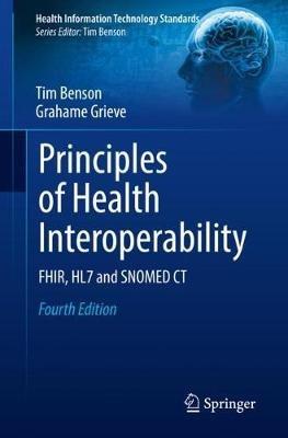 Principles of Health Interoperability: FHIR, HL7 and SNOMED CT - Tim Benson,Grahame Grieve - cover