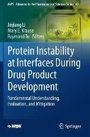 Protein Instability at Interfaces During Drug Product Development: Fundamental Understanding, Evaluation, and Mitigation - cover