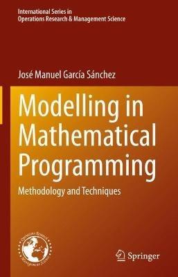 Modelling in Mathematical Programming: Methodology and Techniques - José Manuel García Sánchez - cover