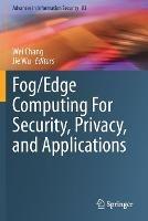 Fog/Edge Computing For Security, Privacy, and Applications - cover