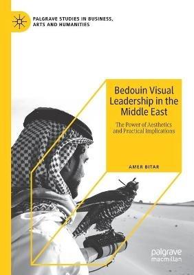 Bedouin Visual Leadership in the Middle East: The Power of Aesthetics and Practical Implications - Amer Bitar - cover