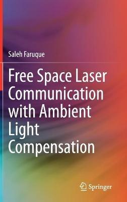 Free Space Laser Communication with Ambient Light Compensation - Saleh Faruque - cover