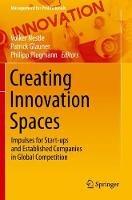 Creating Innovation Spaces: Impulses for Start-ups and Established Companies in Global Competition - cover