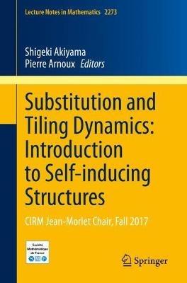 Substitution and Tiling Dynamics: Introduction to Self-inducing Structures: CIRM Jean-Morlet Chair, Fall 2017 - cover