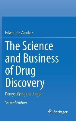 The Science and Business of Drug Discovery: Demystifying the Jargon - Edward D. Zanders - cover