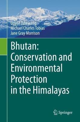 Bhutan: Conservation and Environmental Protection in the Himalayas - Ugyen Tshewang,Michael Charles Tobias,Jane Gray Morrison - cover