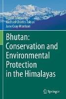 Bhutan: Conservation and Environmental Protection in the Himalayas - Ugyen Tshewang,Michael Charles Tobias,Jane Gray Morrison - cover