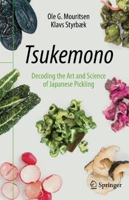 Tsukemono: Decoding the Art and Science of Japanese Pickling - Ole G. Mouritsen,Klavs Styrbaek - cover