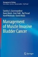 Management of Muscle Invasive Bladder Cancer - Sanchia S. Goonewardene,Karen Ventii,Amit Bahl - cover