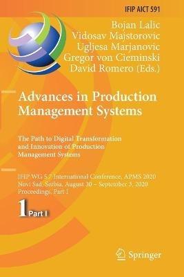 Advances in Production Management Systems. The Path to Digital Transformation and Innovation of Production Management Systems: IFIP WG 5.7 International Conference, APMS 2020, Novi Sad, Serbia, August 30 – September 3, 2020, Proceedings, Part I - cover