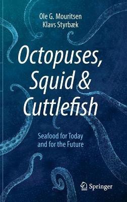 Octopuses, Squid & Cuttlefish: Seafood for Today and for the Future - Ole G. Mouritsen,Klavs Styrbaek - cover